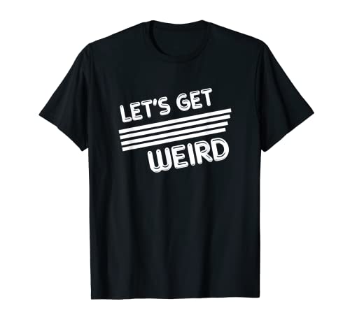 Camiseta Lets Get Weird Camiseta