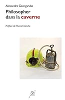Philosopher dans la caverne: Une introduction à la pratique philosophique B07DXSK51Y Book Cover