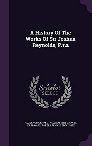 A History Of The Works Of Sir Joshua Reynolds, ... 134248424X Book Cover