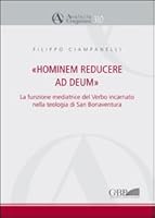 Hominem Reducere Ad Deum: La Funzine Mediatrice del Verbo Incarnato Nella Teologia Di San Bonaventura 8878391786 Book Cover