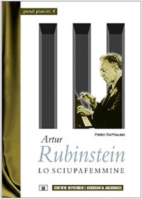 Artur Rubinstein. lo sciupafemmine