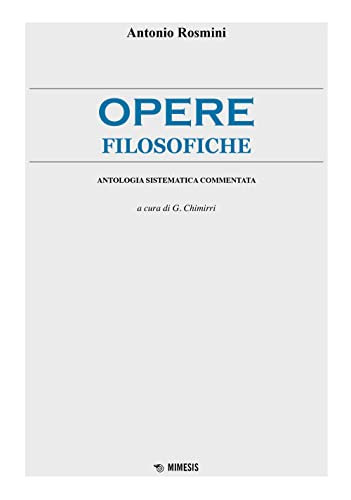 Opere filosofiche. Antologia sistematica commentat