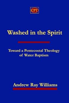 Paperback Washed in the Spirit: Toward A Pentecostal Theology of Water Baptism Book