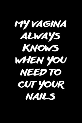 Husband gifts birthday: My Vagina Always Knows When You Need To Cut Your Nails: Funny Gift For Husband's Birthday, Husband Gifts For Anniversary