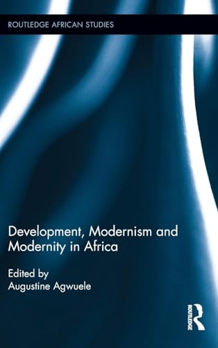 Development, Modernism and Modernity in Africa (Routledge African Studies)