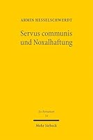 Servus Communis Und Noxalhaftung: Zugleich Ein Beitrag Zum Verständnis Der Teilungsklagen Des Römischen Rechts 3161640071 Book Cover