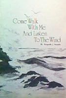 Come Walk with Me and Listen to the Wind: A Collection of Poems B005D5L86W Book Cover