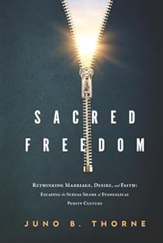 Sacred Freedom: Rethinking Marriage, Desire, and Faith — Escaping the Sexual Shame of Evangelical Purity Culture