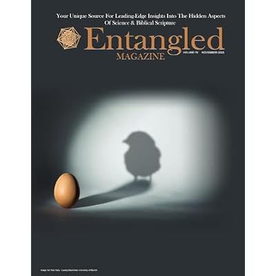 Entangled Magazine: Your Unique Source For Leading-Edge Insights Into The Hidden Aspects of Science and Biblical Scripture