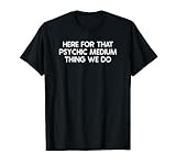 Funny Psychic Medium Saying Tshirt Humor Joke T-Shirt