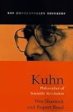Kuhn: Philosopher of Scientific Revolutions (Key Contemporary Thinkers)