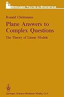 Plane Answers to Complex Questions: The Theory of Linear Models 0387964878 Book Cover