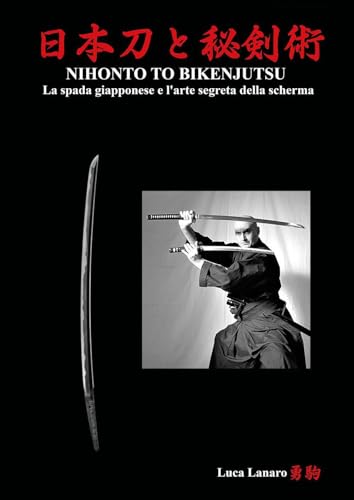 Nihonto to bikenjutsu. La spada giapponese e l’arte segreta della scherma