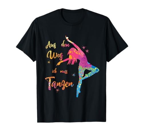 Aus dem Weg ich muss TANZEN - Party JGA Feier Dance Crew T-Shirt