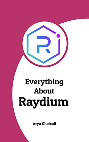Everything About Raydium: What is Raydium ? ( RAY , Raydium , crypto trading , crypto guide , solana , polkadot , polygon , NFTs , NFTs guide , Metaverse ... (Everything about cryptocurrencies Book 45)