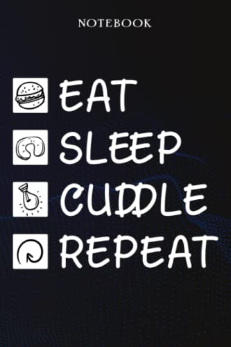 Cuddle Sarcasm Gift - Eat Sleep Cuddle Repeat: Sarcastic Funny Gift Idea for Men, Novelty, With Sayings, Women, Guys, Cup - Lined Journal Notebook,Life