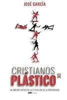Cristianos de Plásticos: Un análisis crítico de la fe en la era de la conveniencia (Spanish Edition) 9804373246 Book Cover