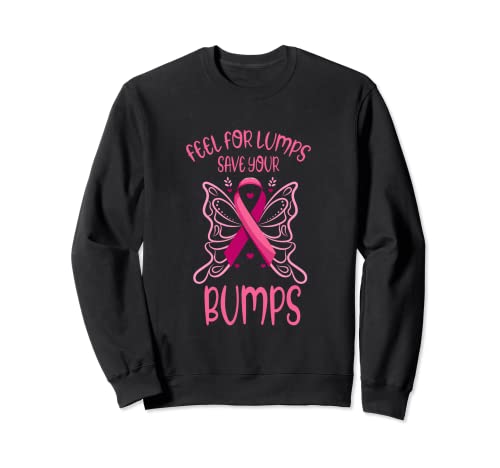 Feel For Lumps, Save Your Bumps Breast Cancer Fun Awareness Sweatshirt