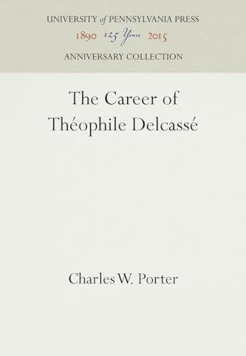 The Career of Théophile Delcassé (Anniversary Collection)