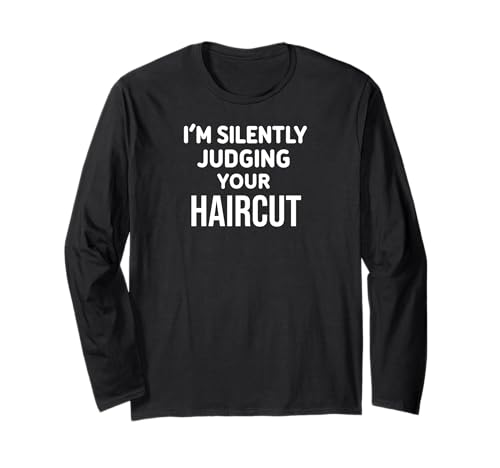 Funny Hairstylist I'm Silently Judging Your Haircut Maglia a Manica