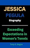 JESSICA PEGULA BIOGRAPHY: Exceeding Expectations in Women's Tennis