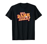 Well Damn Jackie 70s Lettering Novelty Funny Quote Design T-Shirt