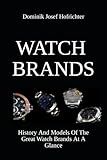 Watch Brands And Their History: History And Models Of The Great Watch Brands At A Glance