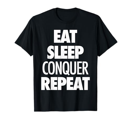 Eat Sleep Conquer Repeat - Motivational Quote T-Shirt T-Shirt