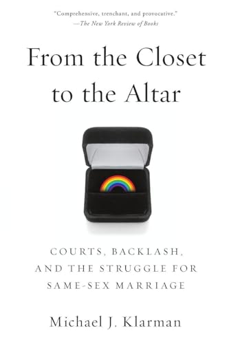 From the Closet to the Altar: Courts, Backlash, and the Struggle for Same-Sex Marriage
