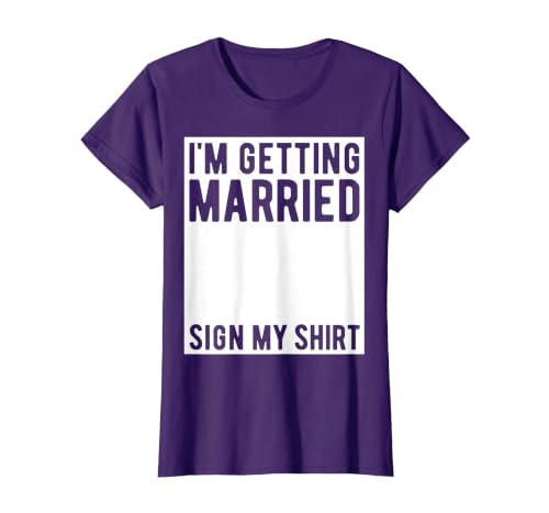 I'm Getting Married Sign My Shirt Funny Marriage Party T-Shirt, Women, Purple, Large