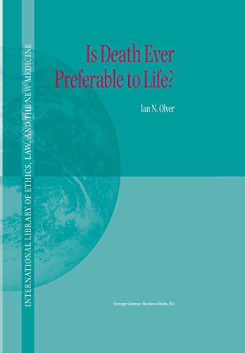 Is Death Ever Preferable to Life? (International Library of Ethics, Law, and the New Medicine, 14)