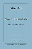 neuer gotthard bahntunnel  Aktenstücke zur Frage der Gotthardbahn. Februar 1869 bis Ende April 1870