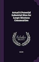 Actual & Potential Industrial Sites for Larger Montana Communities 1342140745 Book Cover