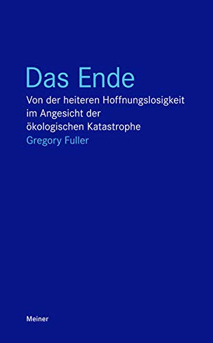 Das Ende: Von der heiteren Hoffnungslosigkeit im Angesicht der ökologischen Katastrophe (Blaue Reih Das Ende: Von der heiteren Hoffnungslosigkeit im Angesicht der ökologischen Katastrophe (Blaue Reih