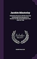 Jacobite Minstrelsy : With Notes Illustrative of the Text and Containing Historical Details in Relation to the House of Stuart from 1640 To 1784 1342780264 Book Cover