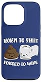 Funny Poo & Poop Born to Shit Forced to Wipe gift