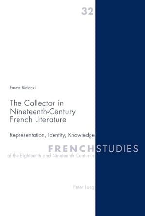 The Collector in Nineteenth-Century French Literature: Representation, Identity, Knowledge: 32 New Edition book cover