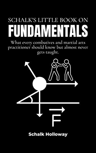 Schalk's Little Book on Fundamentals: What every combatives and martial arts practitioner should know but almost never gets taught. (Schalk's Little Book Series)