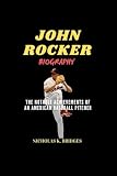 JOHN ROCKER BIOGRAPHY: The Notable Achievements of an American Baseball Pitcher (BIOGRAPHY OF RICH AND FAMOUS...