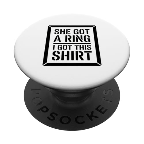 Camisetas Divertidas de Compromiso con Texto en inglés She Got A Ring I Got-This PopSockets PopGrip Adhesivo
