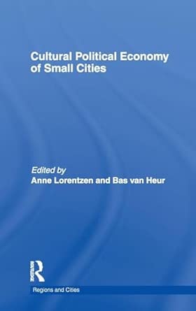 Cultural Political Economy of Small Cities: 49 Cultural Political Economy of Small Cities: 49 book cover