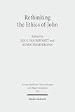 Rethinking the Ethics of John: Implicit Ethics in the Johannine Writings. Kontexte Und Normen Neutestamentlicher Ethik / Contexts and Norms of New ... Untersuchungen Zum Neuen Testament)