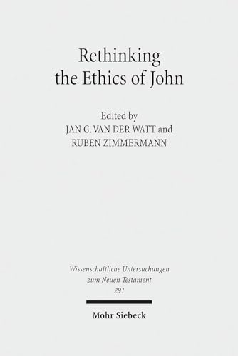Rethinking the Ethics of John: Implicit Ethics in the Johannine Writings. Kontexte Und Normen Neutestamentlicher Ethik / Contexts and Norms of New ... Untersuchungen Zum Neuen Testament)