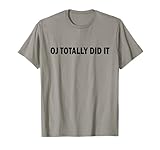 Funny and Hilarious OJ Totally Did It Tee T-Shirt
