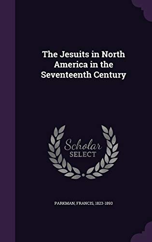 The Jesuits in North America in the Seventeenth... 1341997847 Book Cover