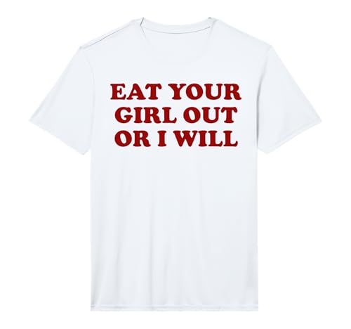 Eat Your Girl Out Or I Will Funny Lesbian LGBTQ Performance T-Shirt