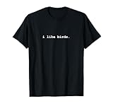 I Like Birds Minimalist Funny T-Shirt T-Shirt