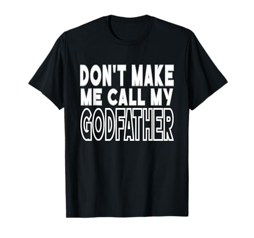 Don't Make Me Call My Godfather Toddler Grandpa Fathers Day T-Shirt