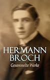 Hermann Broch - Gesammelte Werke: Die Schlafwandler, Der Tod des Vergil, Die Heimkehr des Vergil, Die Schuldlosen, Die Unbekannte Größe, Die Verzauberung...