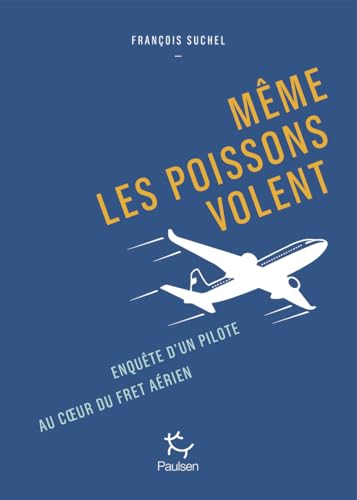 livre Même les poissons volent - Enquête d'un pilote au coeur du fret aérien.